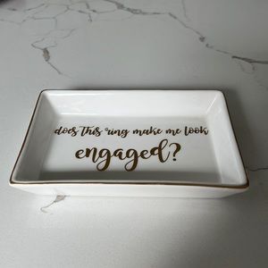 “Does this ring make me look engaged?” Ring/trinket tray